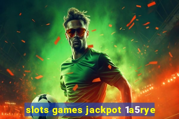 slots games jackpot 1a5rye