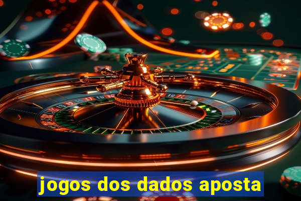 jogos dos dados aposta