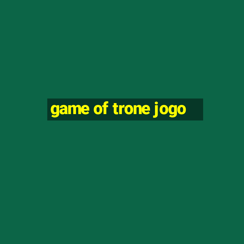 game of trone jogo