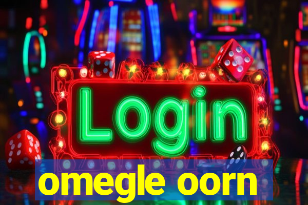 omegle oorn