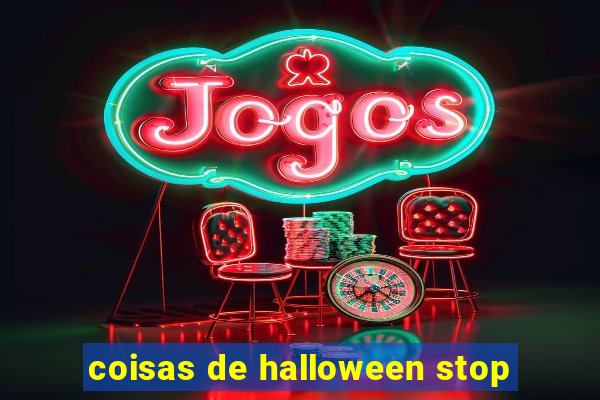 coisas de halloween stop