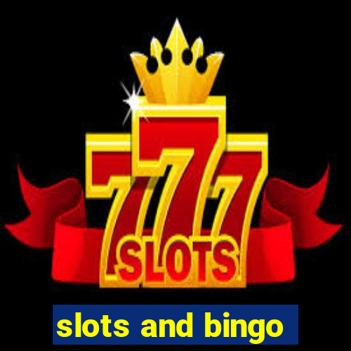 slots and bingo