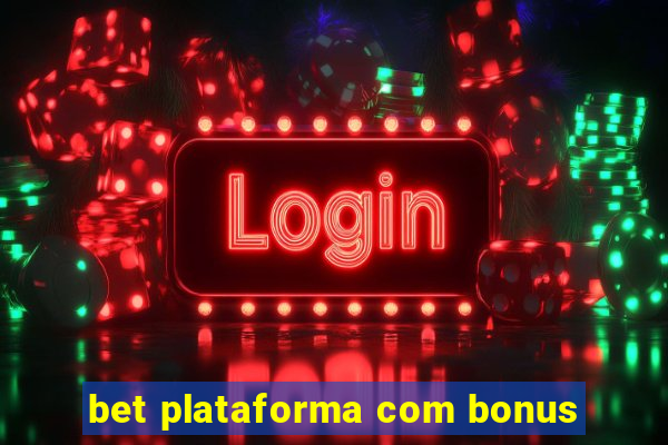 bet plataforma com bonus