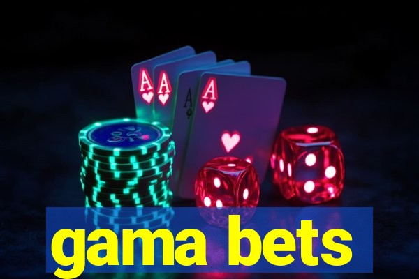 gama bets