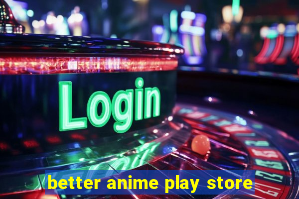 better anime play store