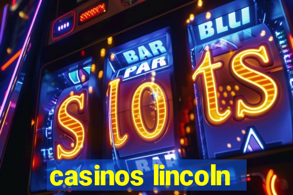 casinos lincoln