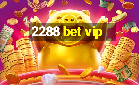 2288 bet vip