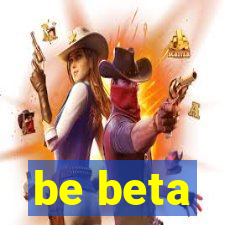 be beta