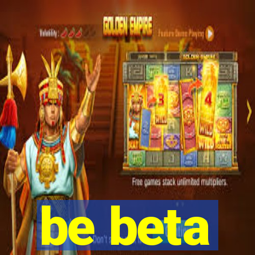 be beta