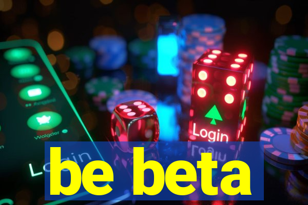 be beta