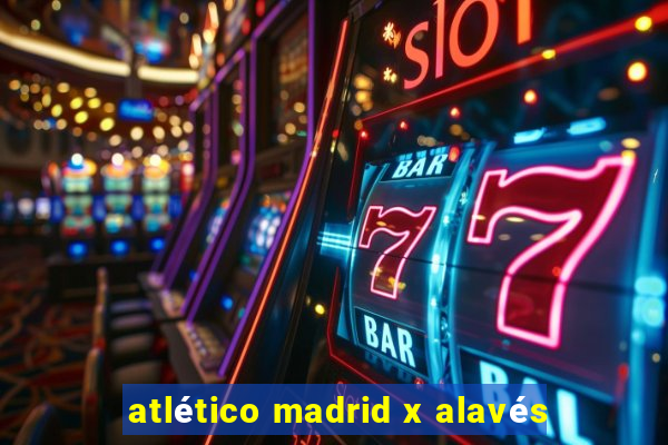 atlético madrid x alavés