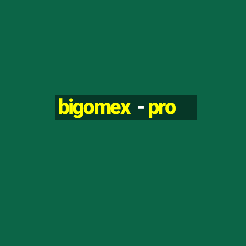 bigomex - pro