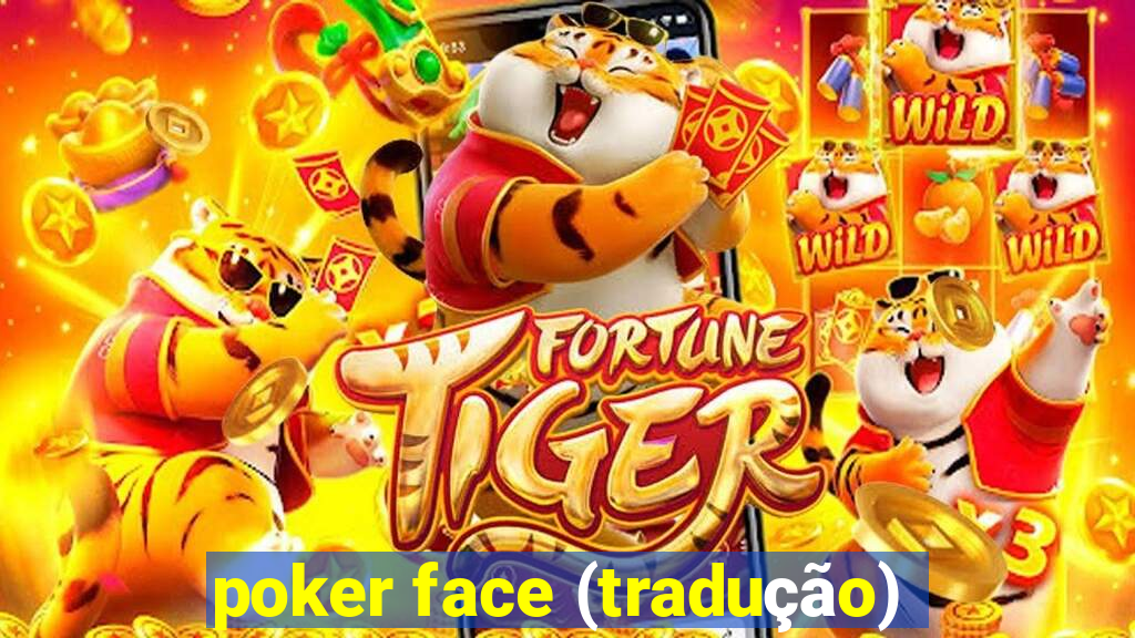 poker face (tradução)