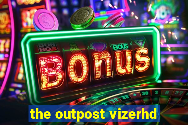 the outpost vizerhd