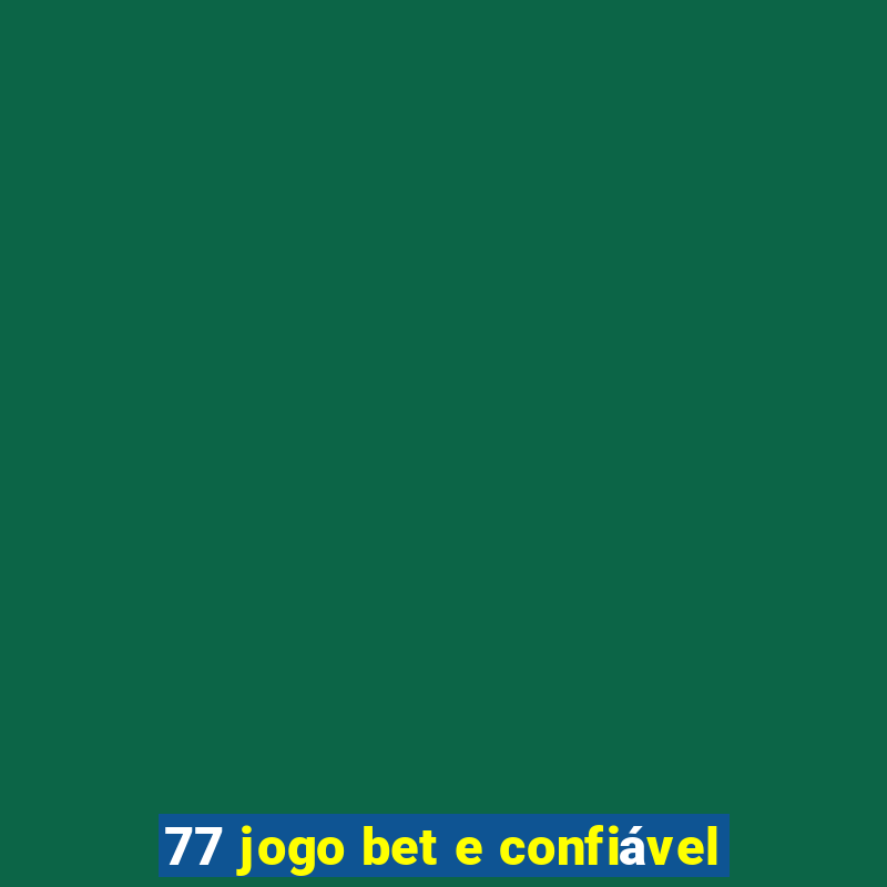 77 jogo bet e confiável