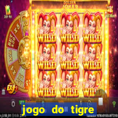 jogo do tigre oficial que ganha dinheiro