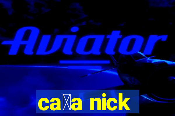 ca莽a nick