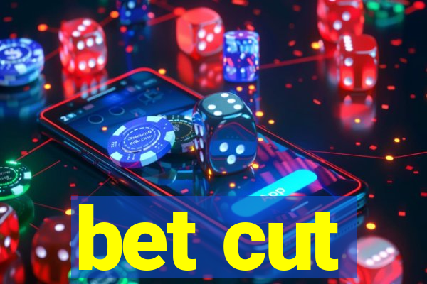 bet cut