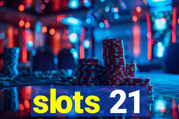 slots 21