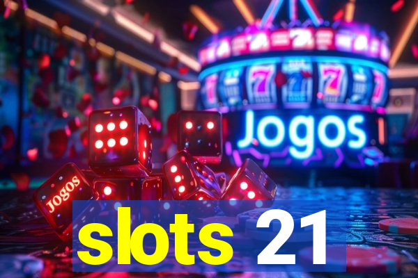 slots 21