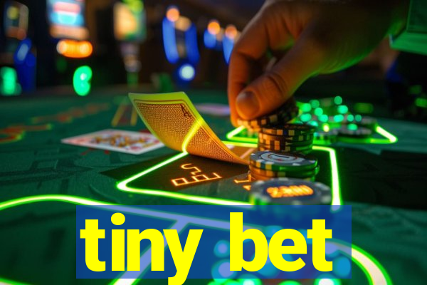 tiny bet