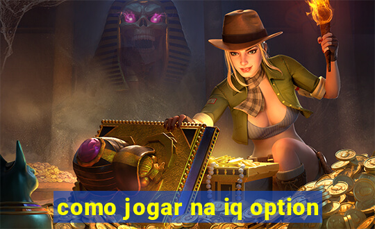 como jogar na iq option