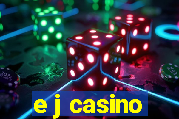 e j casino