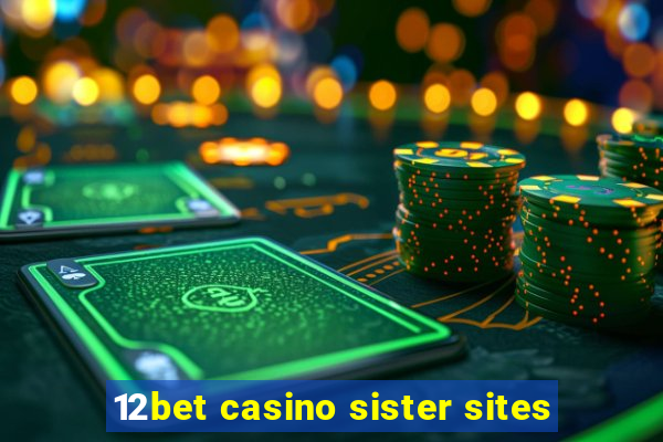 12bet casino sister sites