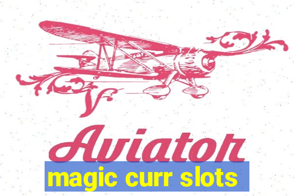 magic curr slots