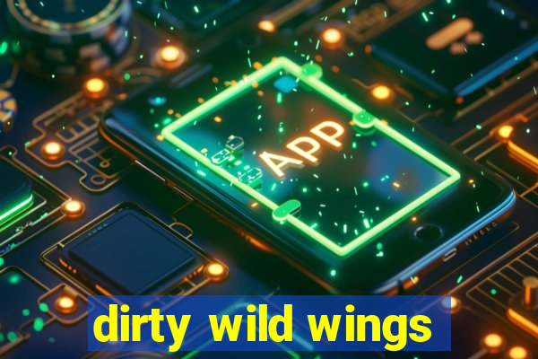 dirty wild wings