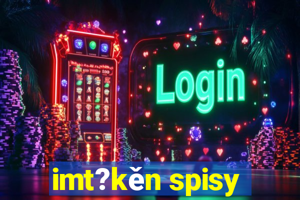 imt?kěn spisy