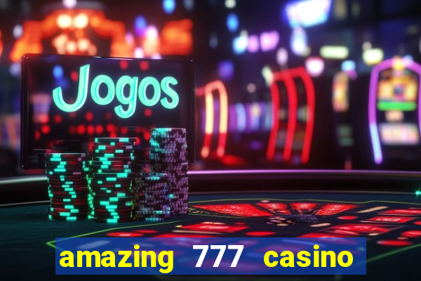 amazing 777 casino sign up