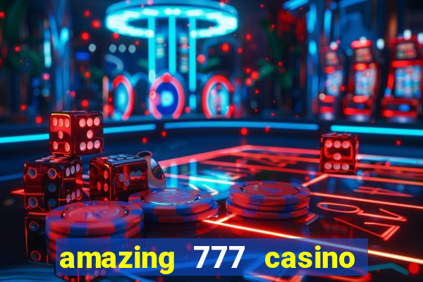 amazing 777 casino sign up