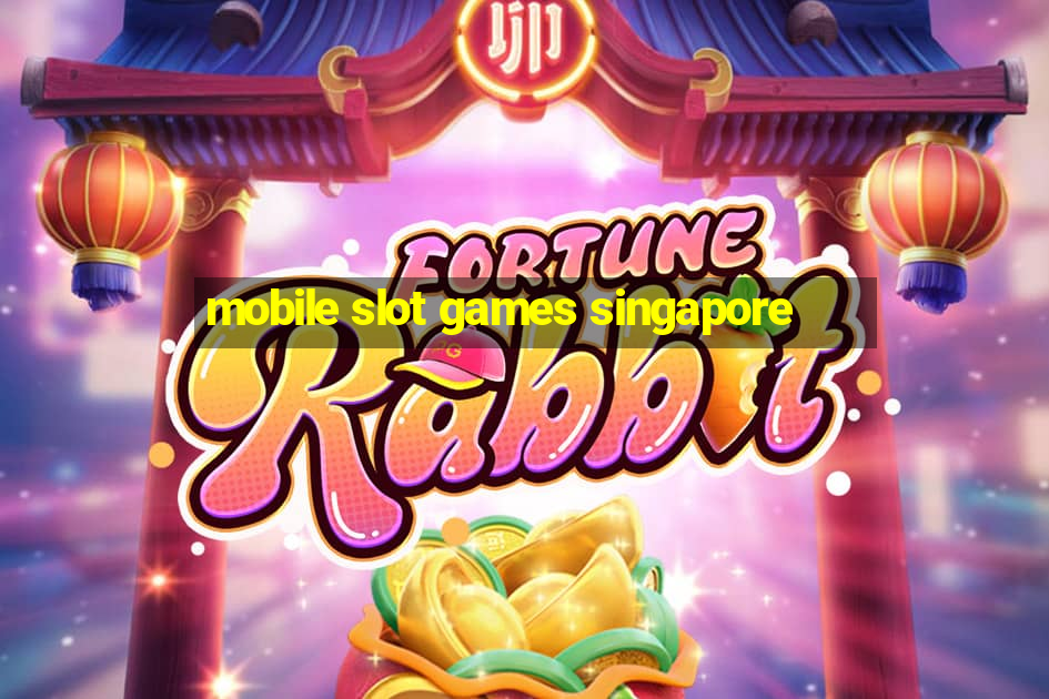 mobile slot games singapore