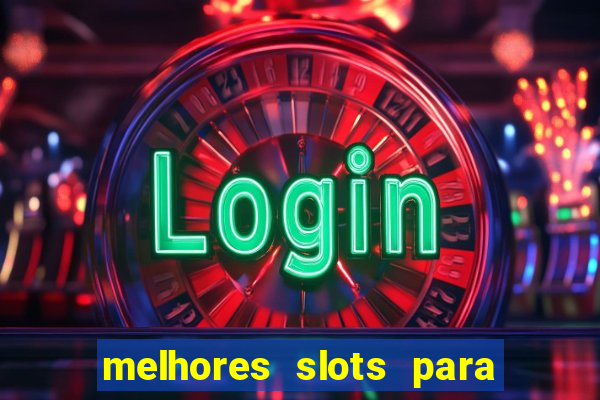 melhores slots para ganhar dinheiro 2023