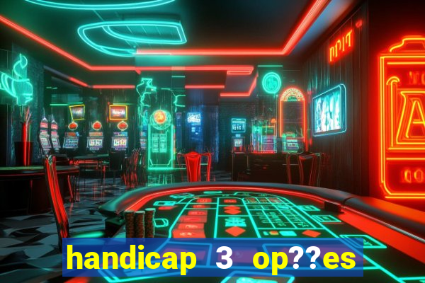 handicap 3 op??es - 3