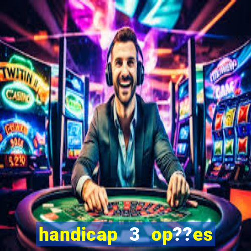 handicap 3 op??es - 3