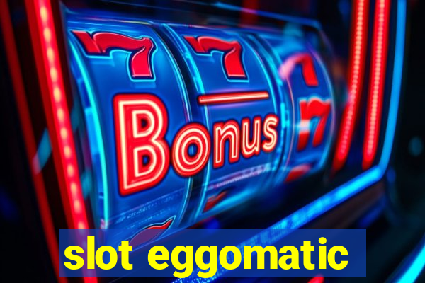 slot eggomatic