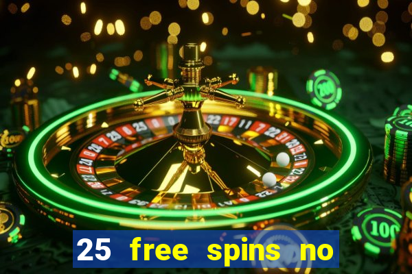 25 free spins no deposit casinos