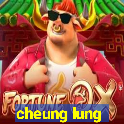 cheung lung