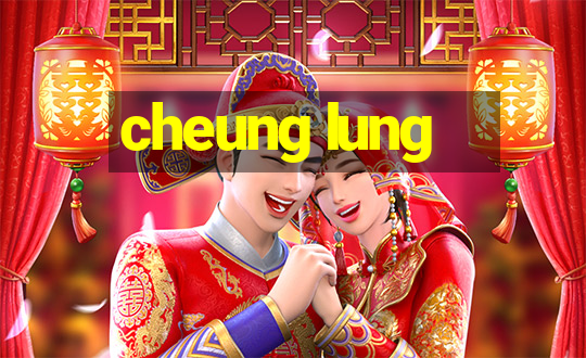 cheung lung