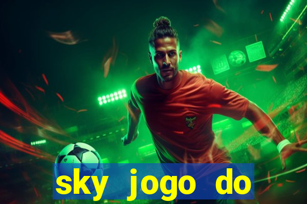 sky jogo do flamengo hoje