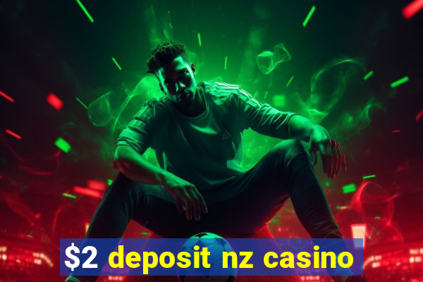 $2 deposit nz casino