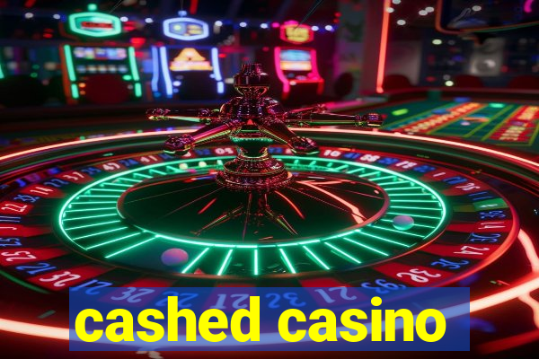 cashed casino