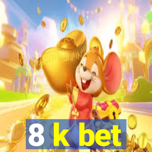 8 k bet