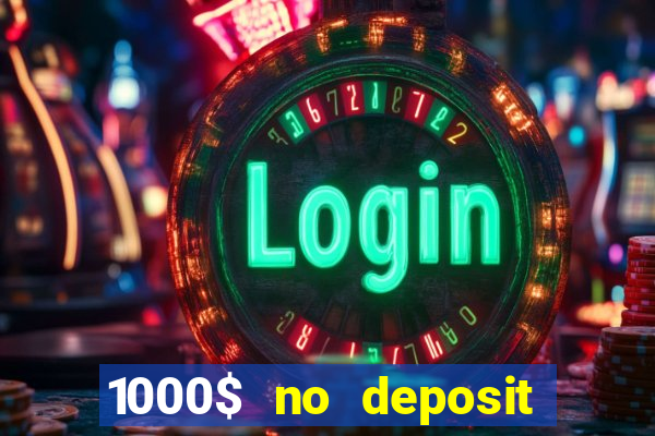 1000$ no deposit bonus casino