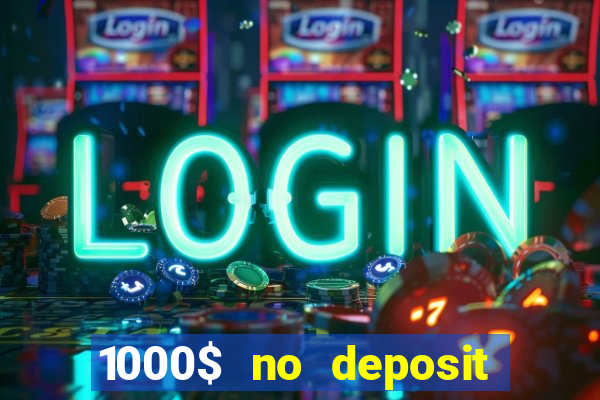 1000$ no deposit bonus casino