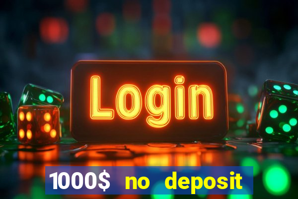 1000$ no deposit bonus casino