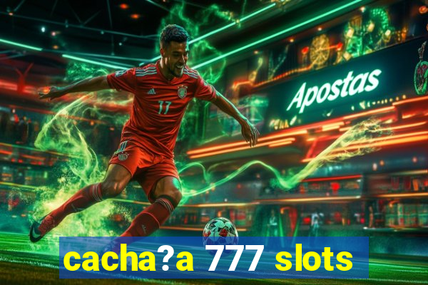 cacha?a 777 slots