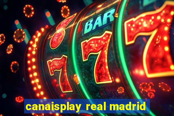 canaisplay real madrid